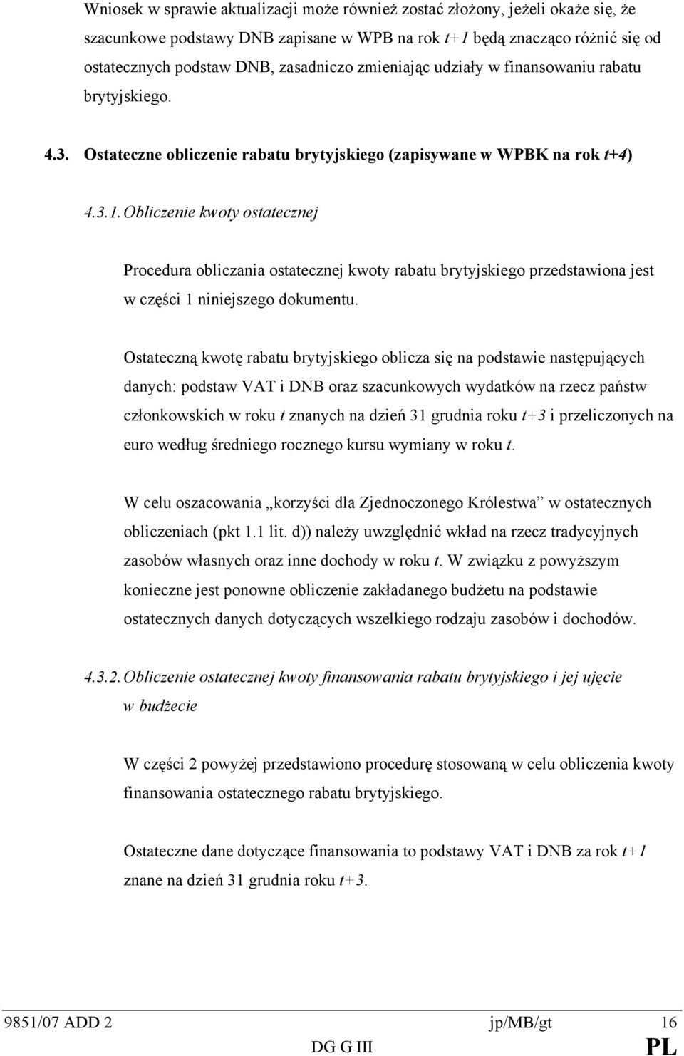 Obliczenie kwoy osaecznej Procedura obliczania osaecznej kwoy rabau bryyjskiego przedsawiona jes w części 1 niniejszego dokumenu.