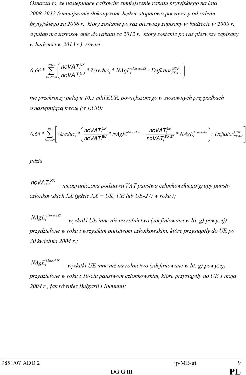 66 * = 2008 ncvat * %reduc * NAgE al ln ewms / Deflaor GDP 2004 nie przekroczy pułapu 10,5 mld R, powiększonego w sosownych przypadkach o nasępującą kwoę (w R): 2012 alln ewms 0.