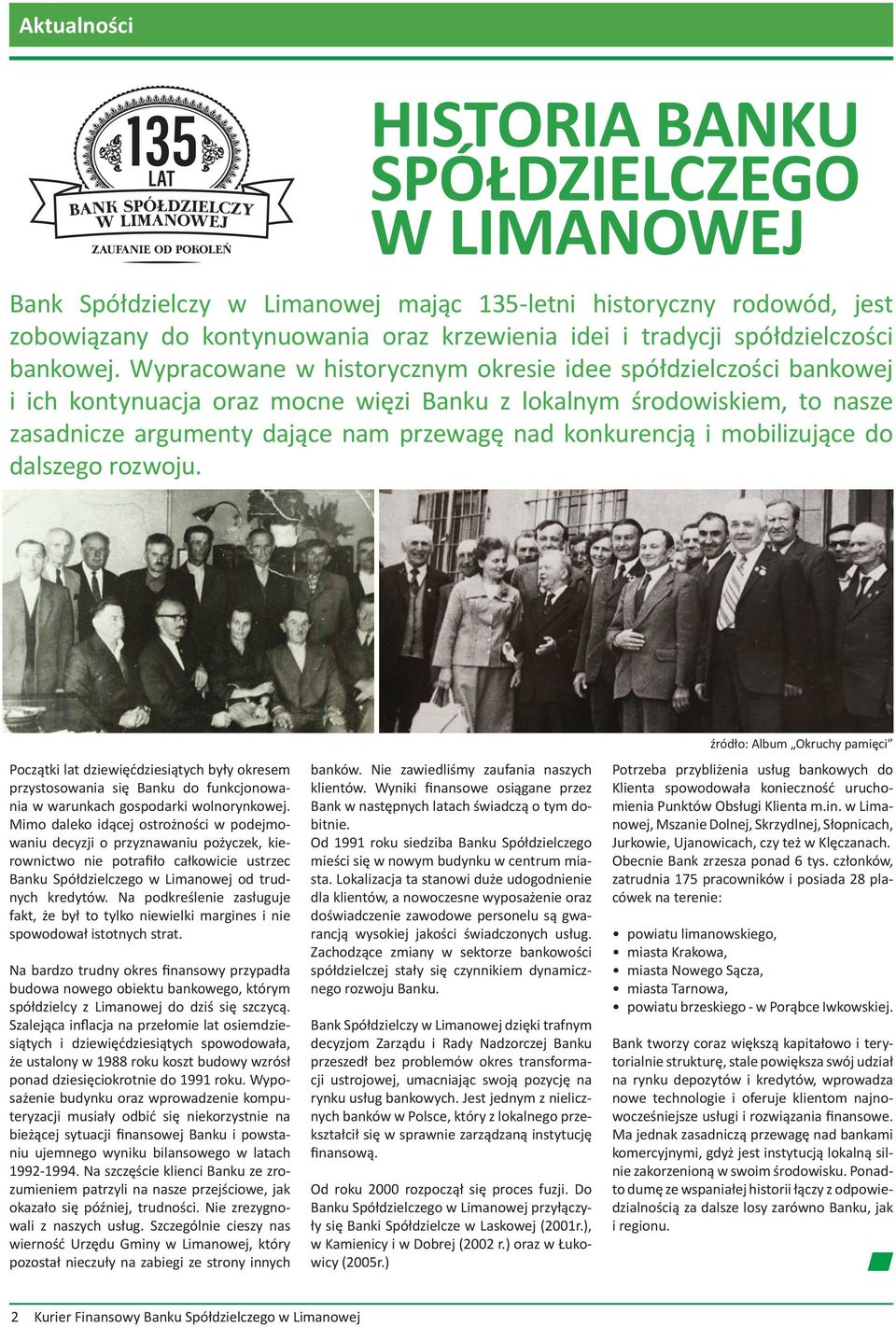 Wypracowane w historycznym okresie idee spółdzielczości bankowej i ich kontynuacja oraz mocne więzi Banku z lokalnym środowiskiem, to nasze zasadnicze argumenty dające nam przewagę nad konkurencją i