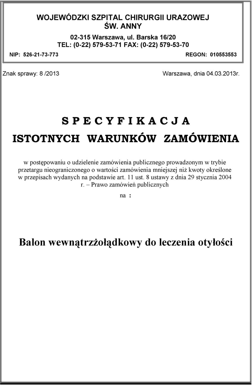S P E C Y F I K A C J A ISTOTNYCH WARUNKÓW ZAMÓWIENIA w postępowaniu o udzielenie zamówienia publicznego prowadzonym w trybie przetargu
