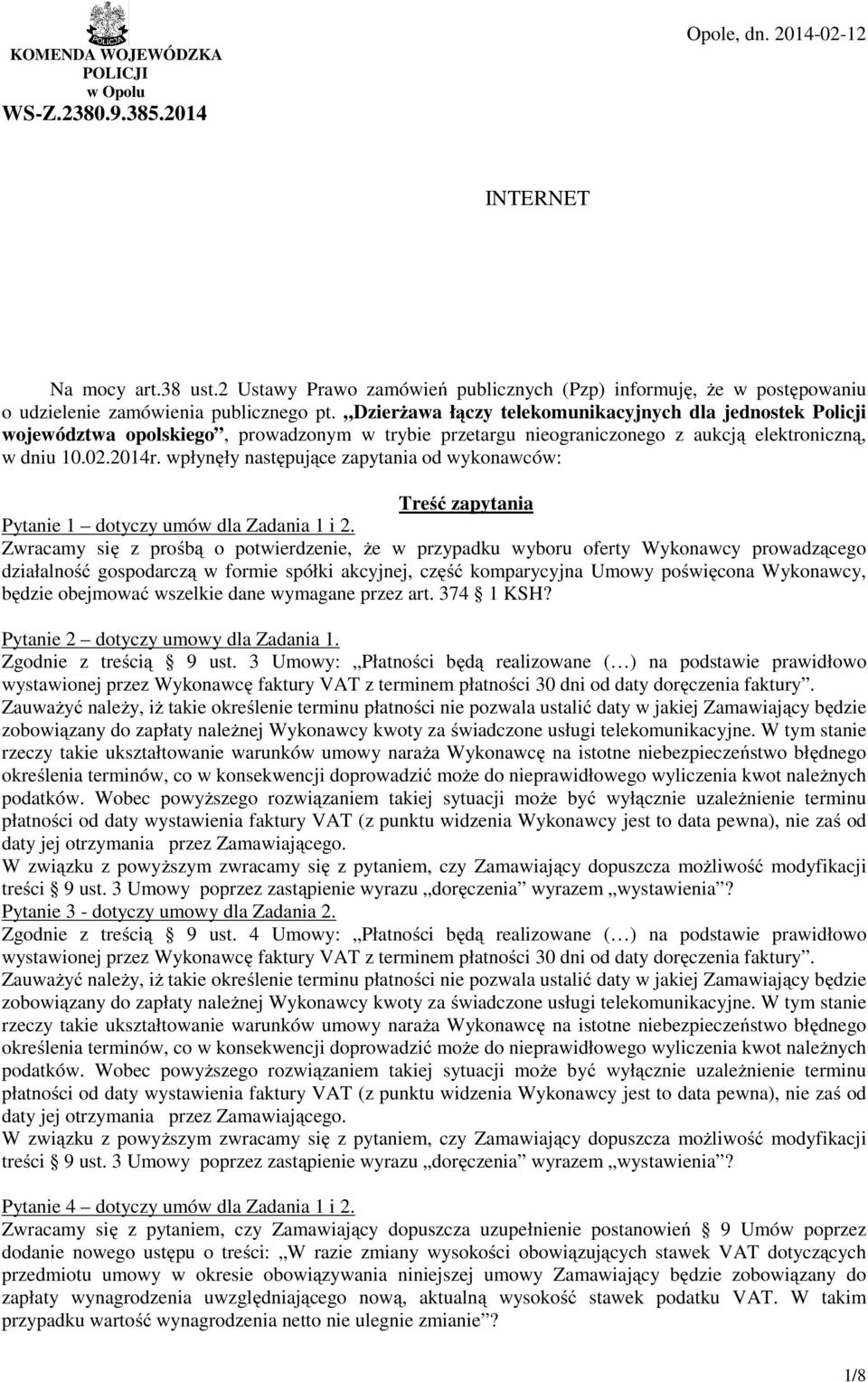 Dzierżawa łączy telekomunikacyjnych dla jednostek Policji województwa opolskiego, prowadzonym w trybie przetargu nieograniczonego z aukcją elektroniczną, w dniu 10.02.2014r.