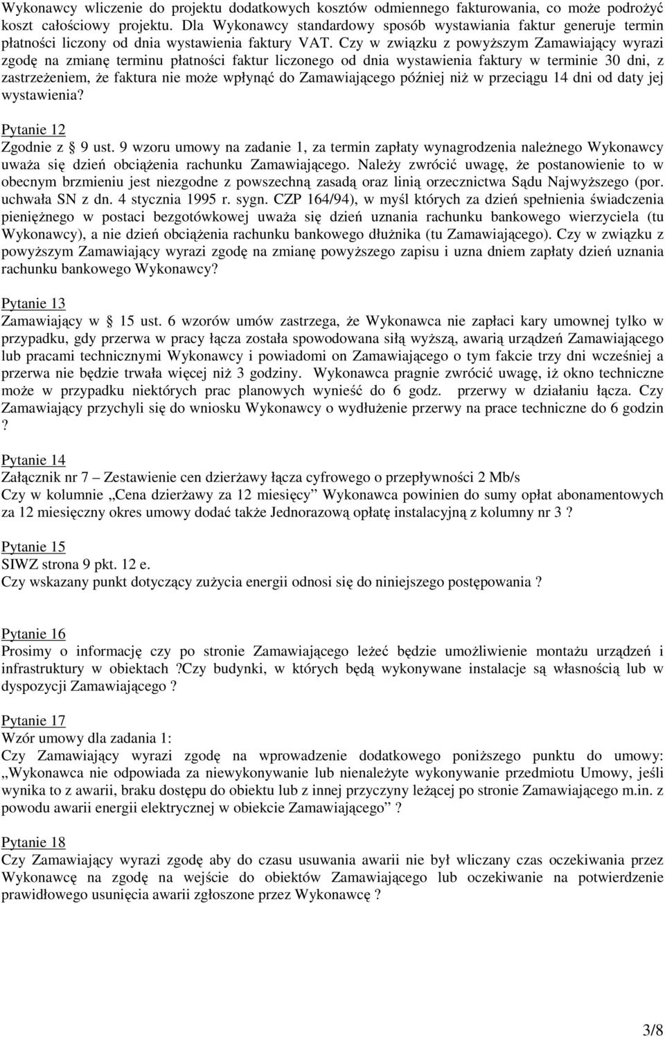 Czy w związku z powyższym Zamawiający wyrazi zgodę na zmianę terminu płatności faktur liczonego od dnia wystawienia faktury w terminie 30 dni, z zastrzeżeniem, że faktura nie może wpłynąć do