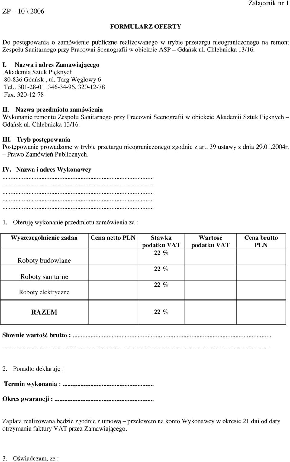 Nazwa przedmiotu zamówienia Wykonanie remontu Zespołu Sanitarnego przy Pracowni Scenografii w obiekcie Akademii Sztuk Pięknych Gdańsk ul. Chlebnicka 13/16. III.