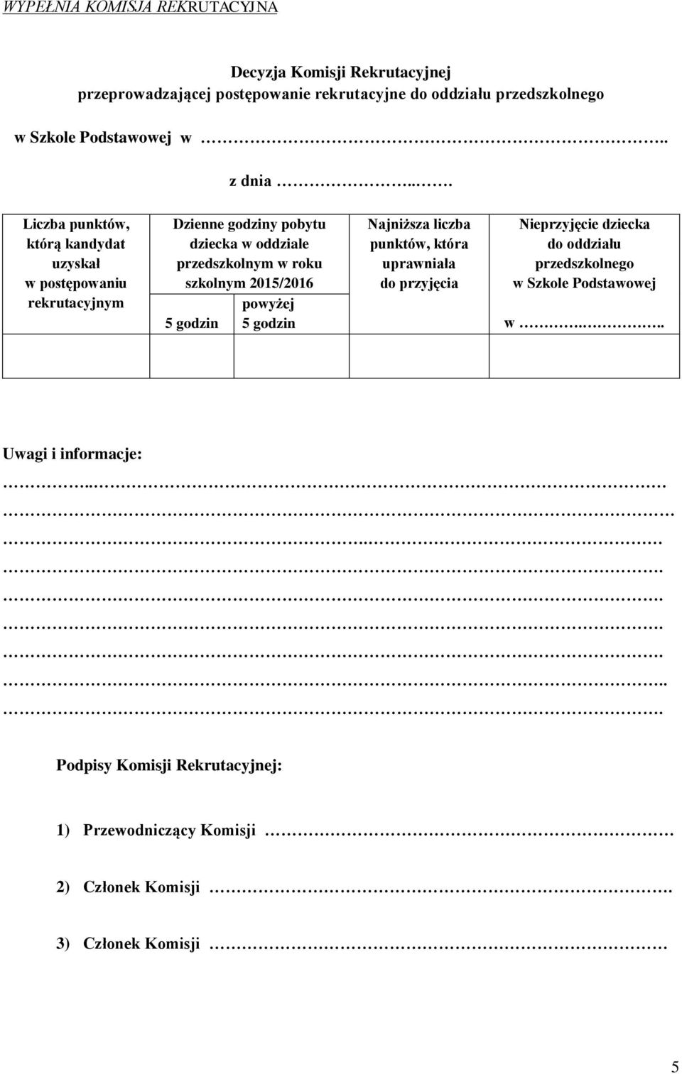 .. Liczba punktów, którą kandydat uzyskał w postępowaniu rekrutacyjnym Dzienne godziny pobytu dziecka w oddziale przedszkolnym w roku szkolnym