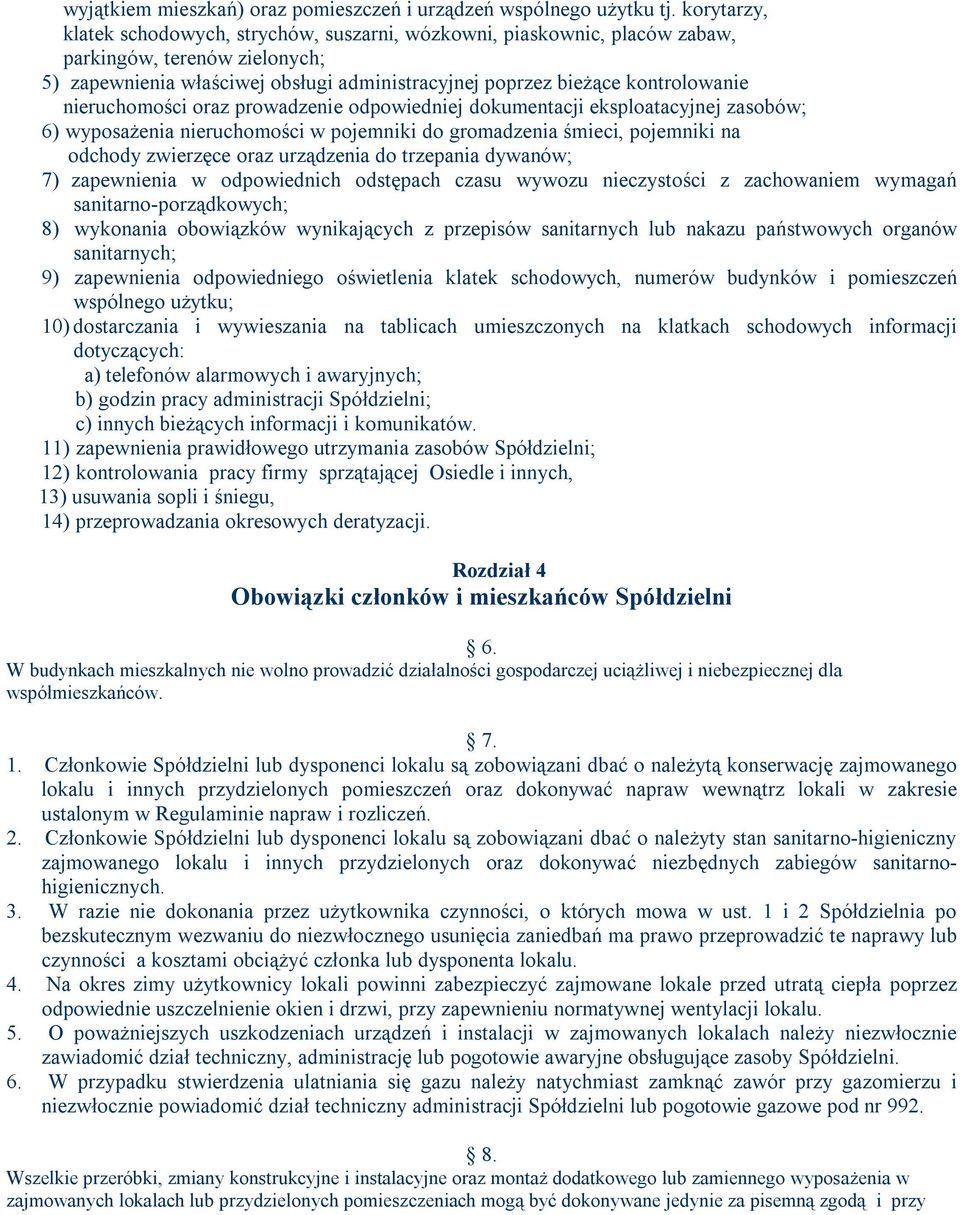 nieruchomości oraz prowadzenie odpowiedniej dokumentacji eksploatacyjnej zasobów; 6) wyposażenia nieruchomości w pojemniki do gromadzenia śmieci, pojemniki na odchody zwierzęce oraz urządzenia do