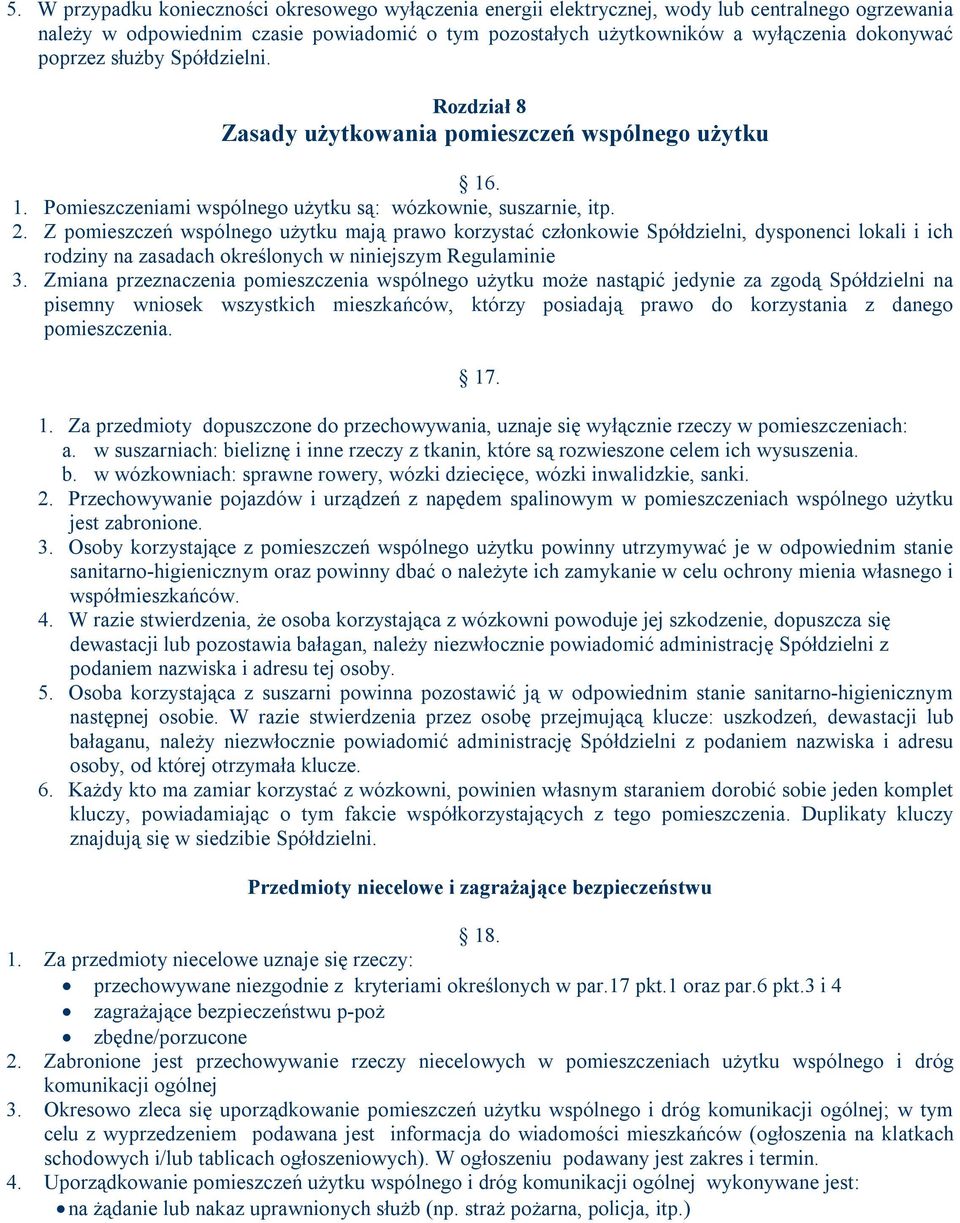 Z pomieszczeń wspólnego użytku mają prawo korzystać członkowie Spółdzielni, dysponenci lokali i ich rodziny na zasadach określonych w niniejszym Regulaminie 3.