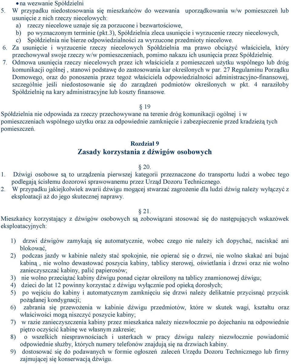 wyznaczonym terminie (pkt.3), Spółdzielnia zleca usunięcie i wyrzucenie rzeczy niecelowych, c) Spółdzielnia nie bierze odpowiedzialności za wyrzucone przedmioty niecelowe. 6.