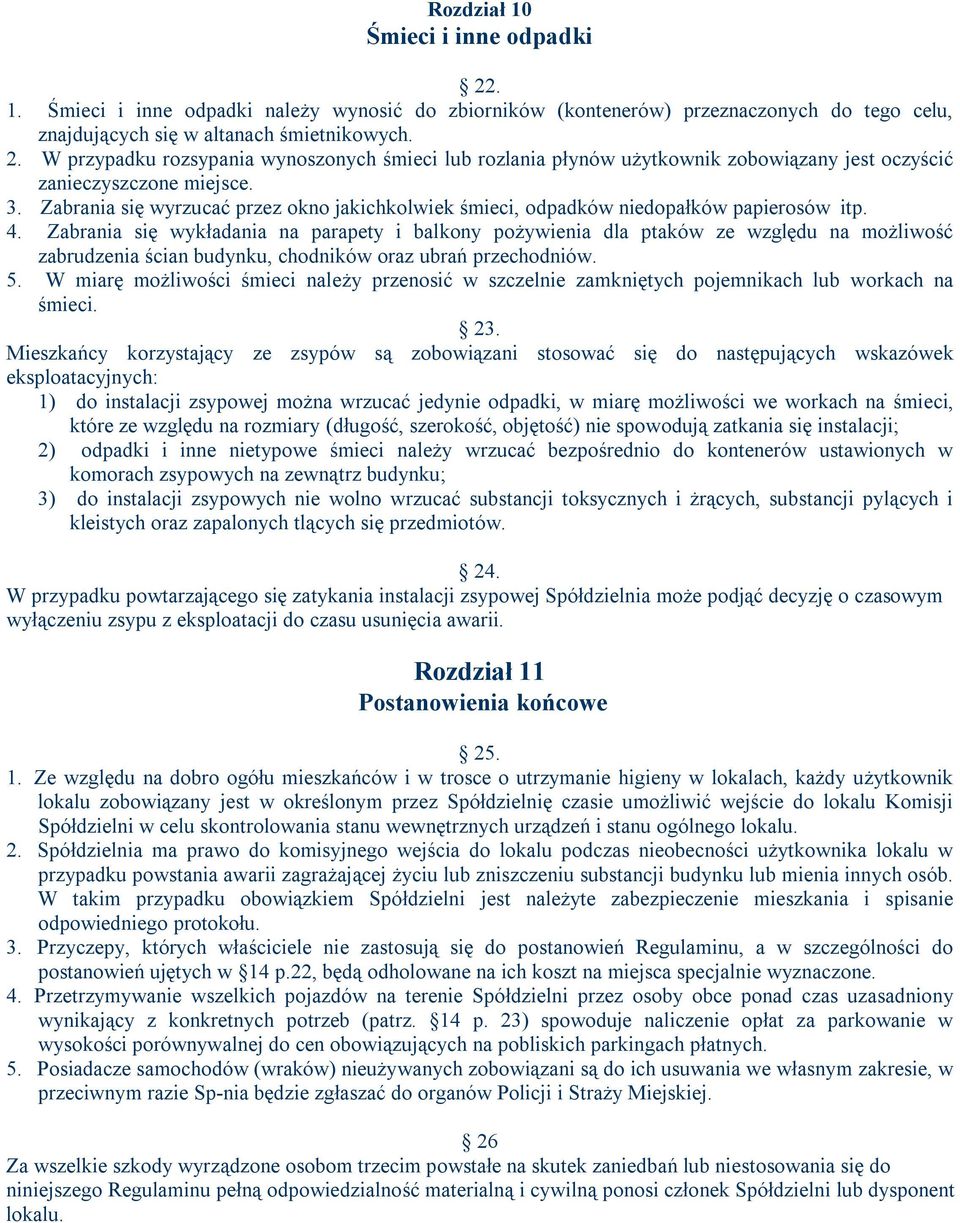 Zabrania się wykładania na parapety i balkony pożywienia dla ptaków ze względu na możliwość zabrudzenia ścian budynku, chodników oraz ubrań przechodniów. 5.