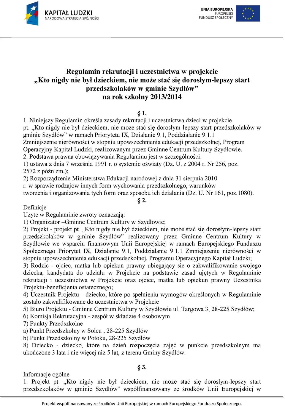 Kto nigdy nie był dzieckiem, nie może stać się dorosłym-lepszy start przedszkolaków w gminie Szydłów w ramach Priorytetu IX, Działanie 9.1,