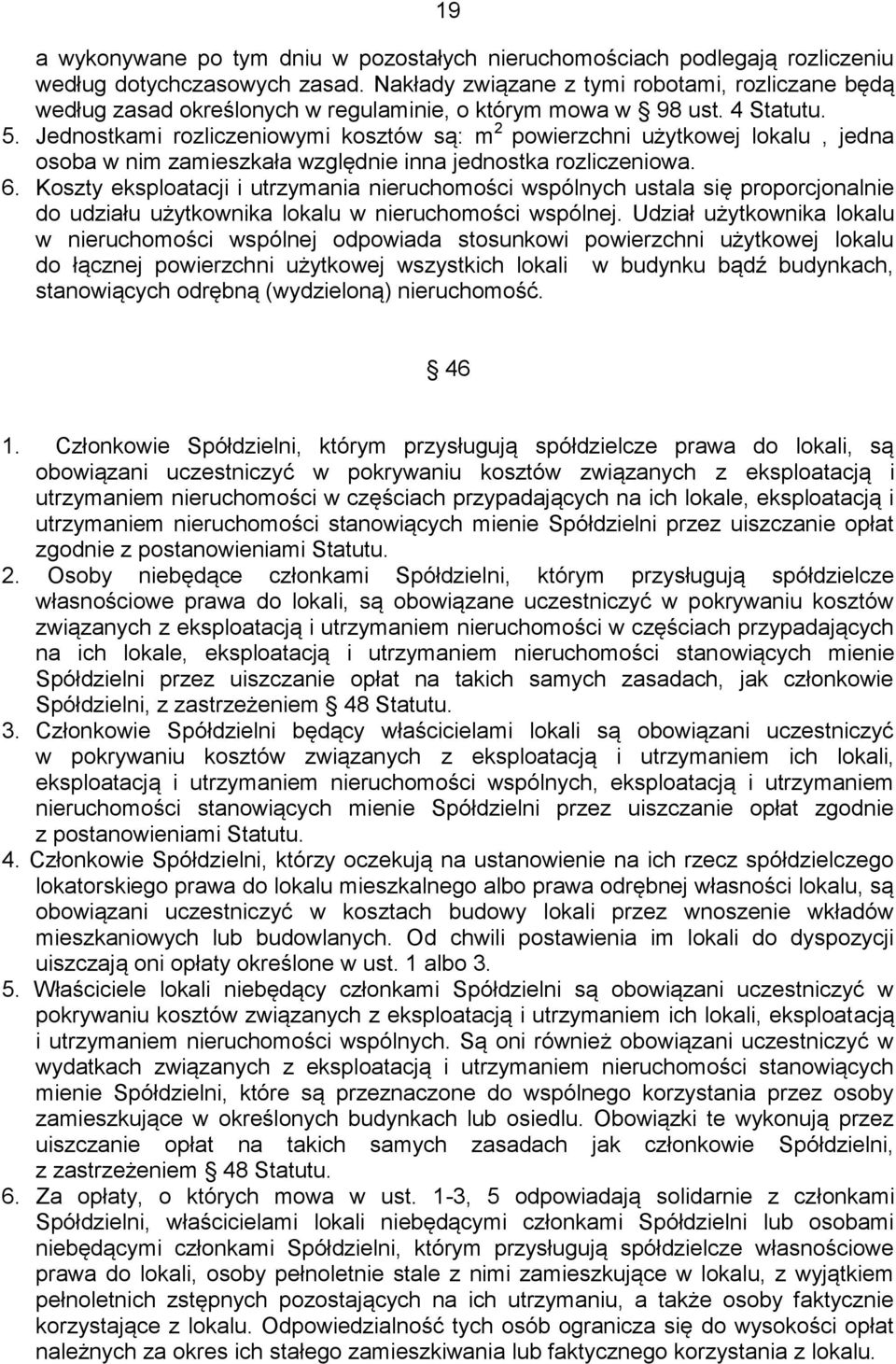 Jednostkami rozliczeniowymi kosztów są: m 2 powierzchni użytkowej lokalu, jedna osoba w nim zamieszkała względnie inna jednostka rozliczeniowa. 6.