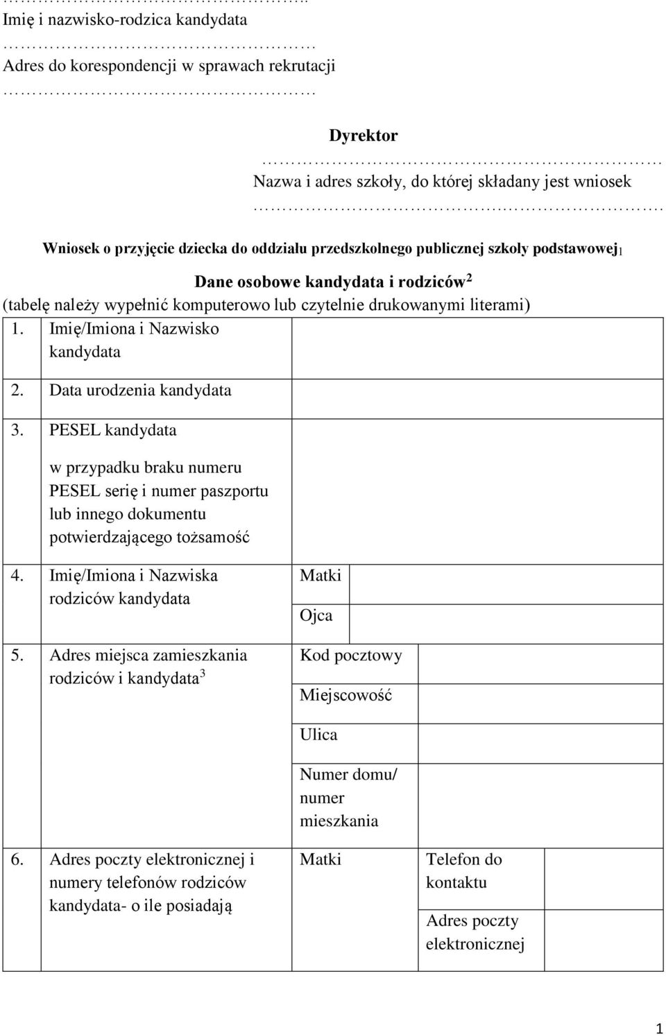 Imię/Imiona i Nazwisko 2. Data urodzenia 3. PESEL w przypadku braku numeru PESEL serię i numer paszportu lub innego dokumentu potwierdzającego tożsamość 4. Imię/Imiona i Nazwiska rodziców 5.