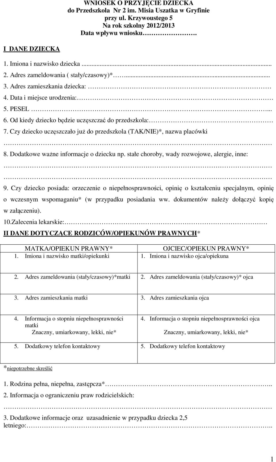 Czy dziecko uczęszczało już do przedszkola (TAK/NIE)*, nazwa placówki 8. Dodatkowe ważne informacje o dziecku np. stałe choroby, wady rozwojowe, alergie, inne: 9.