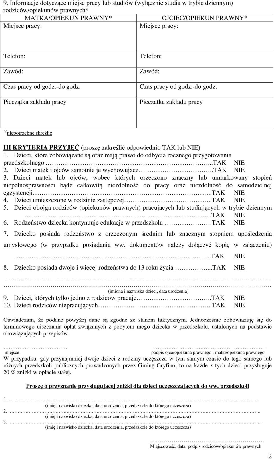 Dzieci, które zobowiązane są oraz mają prawo do odbycia rocznego przygotowania przedszkolnego...tak NIE 2. Dzieci matek i ojców samotnie je wychowujące..tak NIE 3.