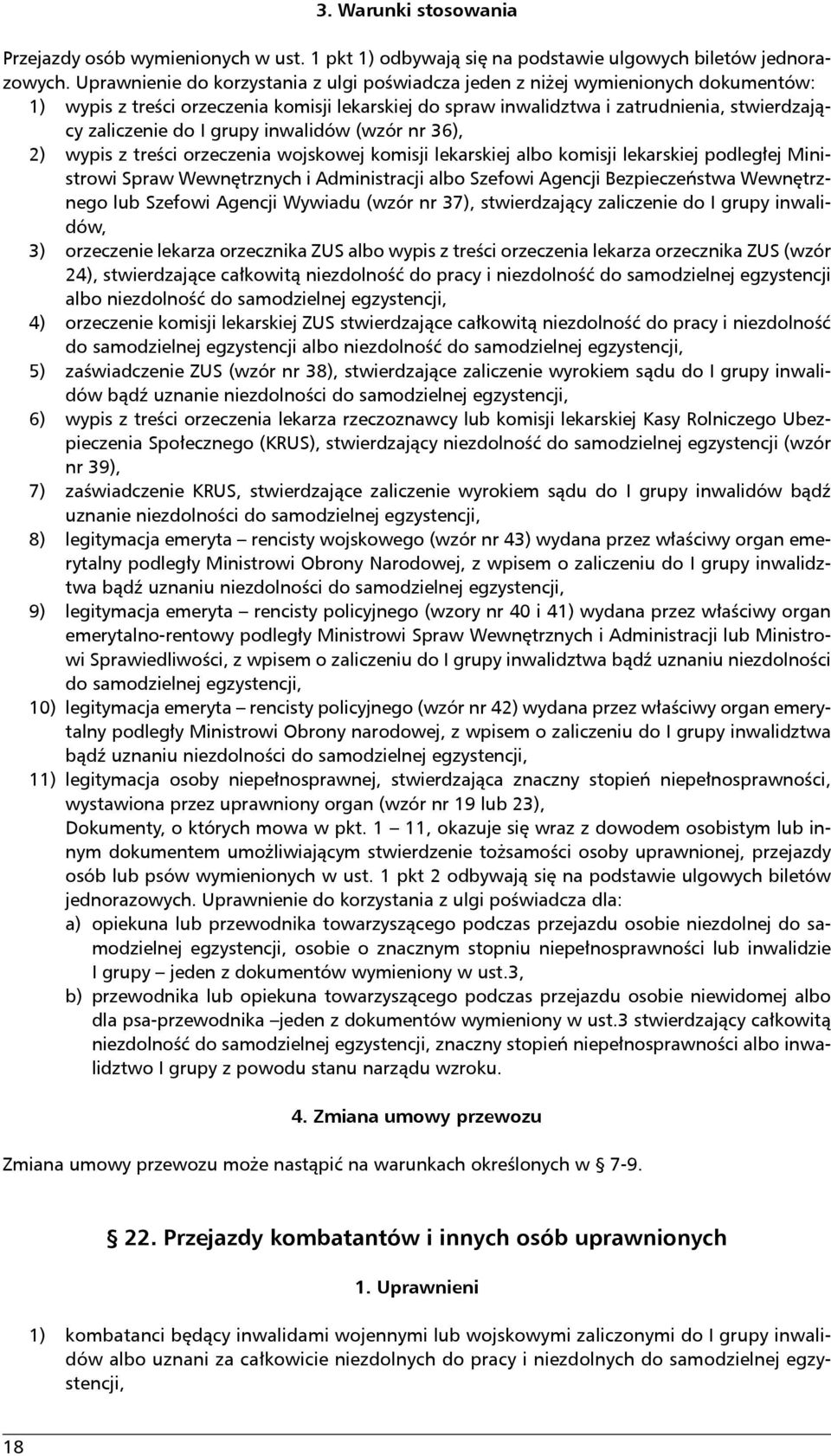 grupy inwalidów (wzór nr 36), 2) wypis z treści orzeczenia wojskowej komisji lekarskiej albo komisji lekarskiej podległej Ministrowi Spraw Wewnętrznych i Administracji albo Szefowi Agencji