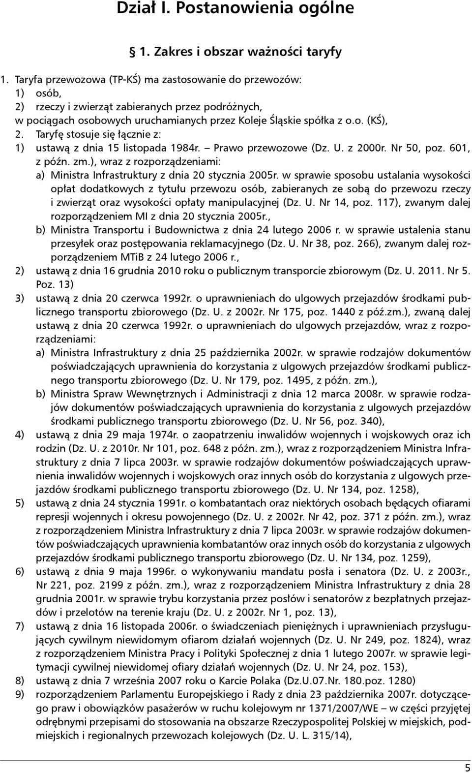 Taryfę stosuje się łącznie z: 1) ustawą z dnia 15 listopada 1984r. Prawo przewozowe (Dz. U. z 2000r. Nr 50, poz. 601, z późn. zm.