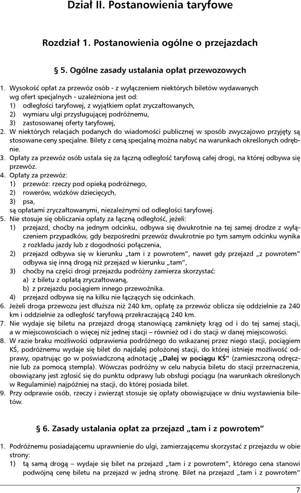 przysługującej podróżnemu, 3) zastosowanej oferty taryfowej, 2. W niektórych relacjach podanych do wiadomości publicznej w sposób zwyczajowo przyjęty są stosowane ceny specjalne.