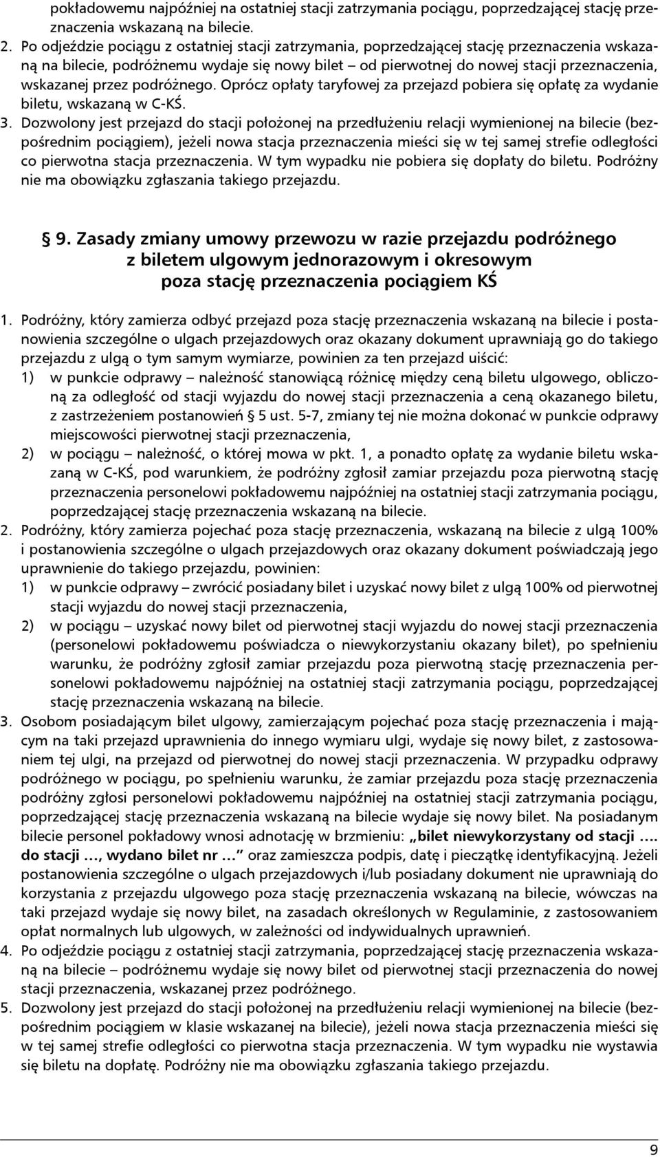 przez podróżnego. Oprócz opłaty taryfowej za przejazd pobiera się opłatę za wydanie biletu, wskazaną w C-KŚ. 3.