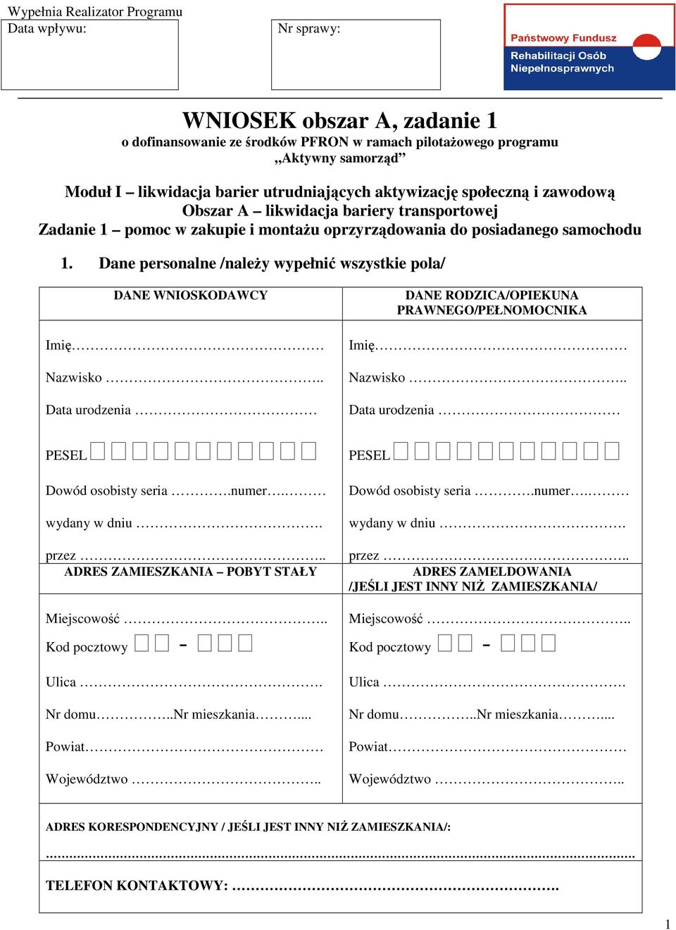 Dane personalne /należy wypełnić wszystkie pola/ DANE WNIOSKODAWCY Imię Nazwisko.. Data urodzenia PESEL Dowód osobisty seria.numer. wydany w dniu. przez.. ADRES ZAMIESZKANIA POBYT STAŁY Miejscowość.