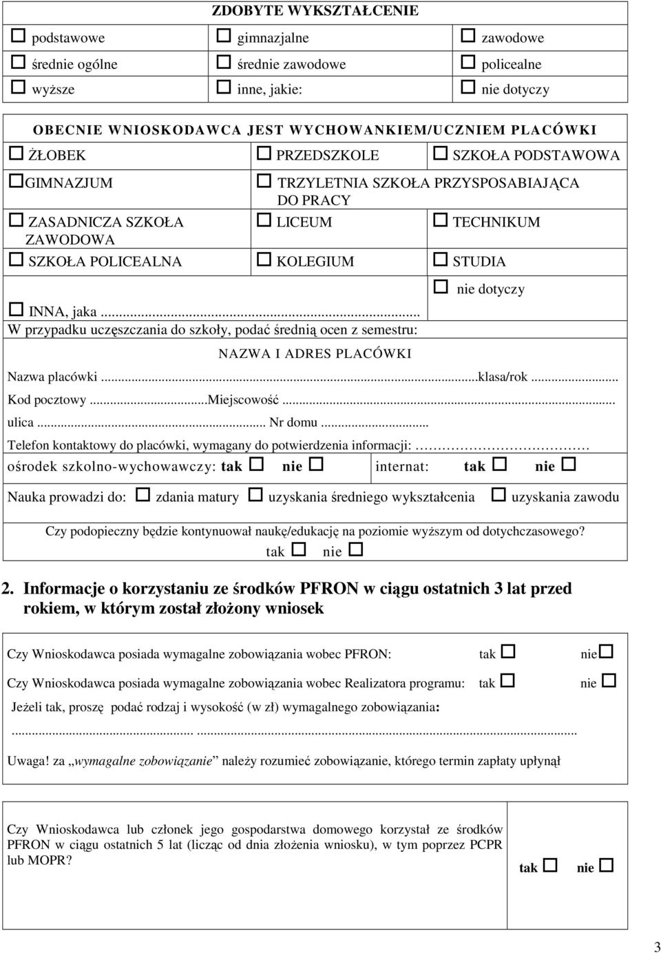 .. W przypadku uczęszczania do szkoły, podać średnią ocen z semestru: NAZWA I ADRES PLACÓWKI nie dotyczy Nazwa placówki...klasa/rok... Kod pocztowy...miejscowość... ulica... Nr domu.