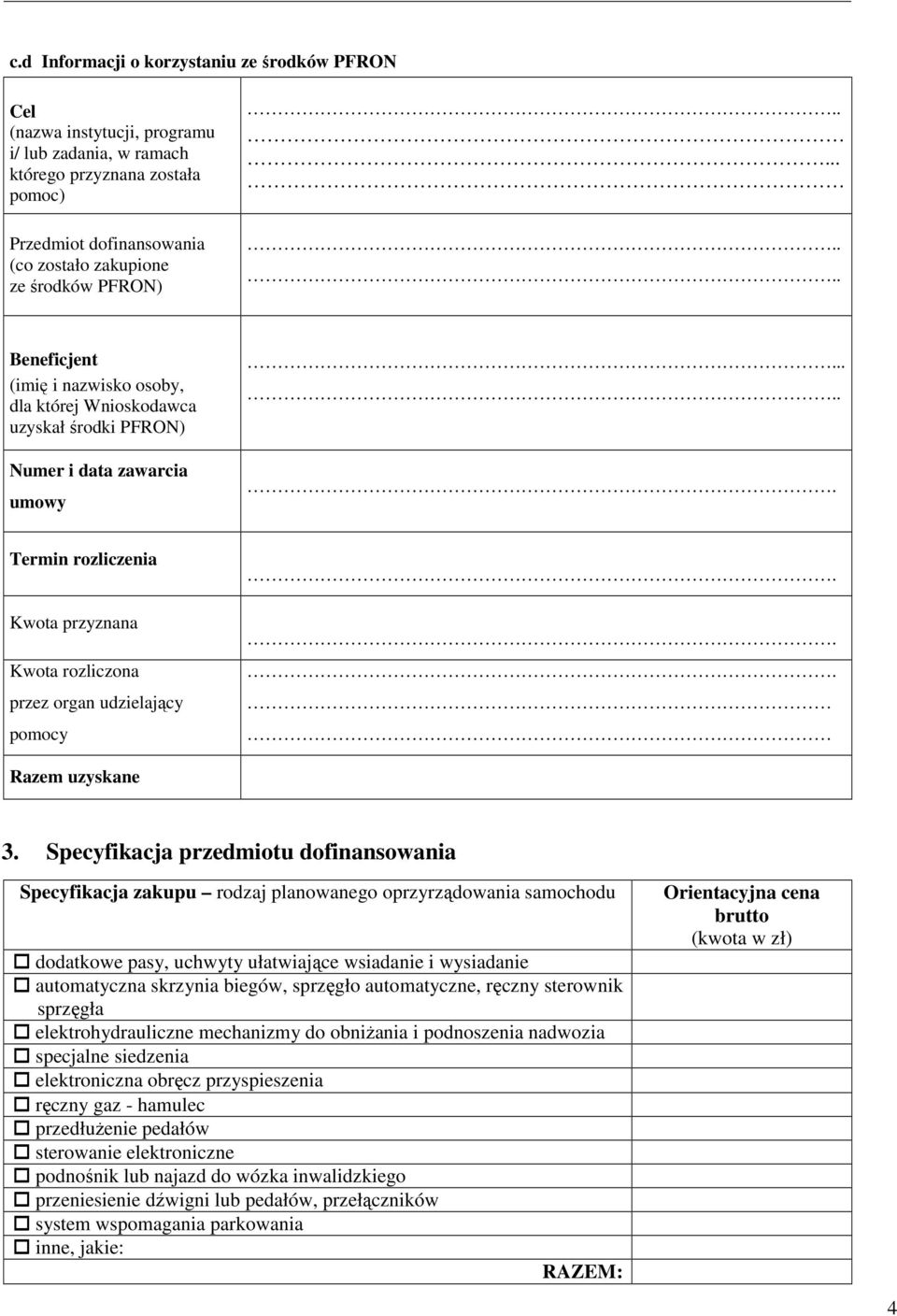 .. Termin rozliczenia Kwota przyznana Kwota rozliczona przez organ udzielający pomocy Razem uzyskane dofinansowanie: 3.