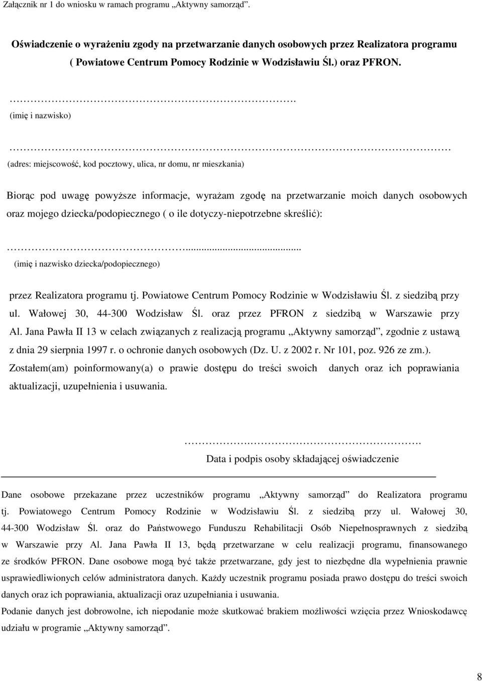 (imię i nazwisko) (adres: miejscowość, kod pocztowy, ulica, nr domu, nr mieszkania) Biorąc pod uwagę powyższe informacje, wyrażam zgodę na przetwarzanie moich danych osobowych oraz mojego