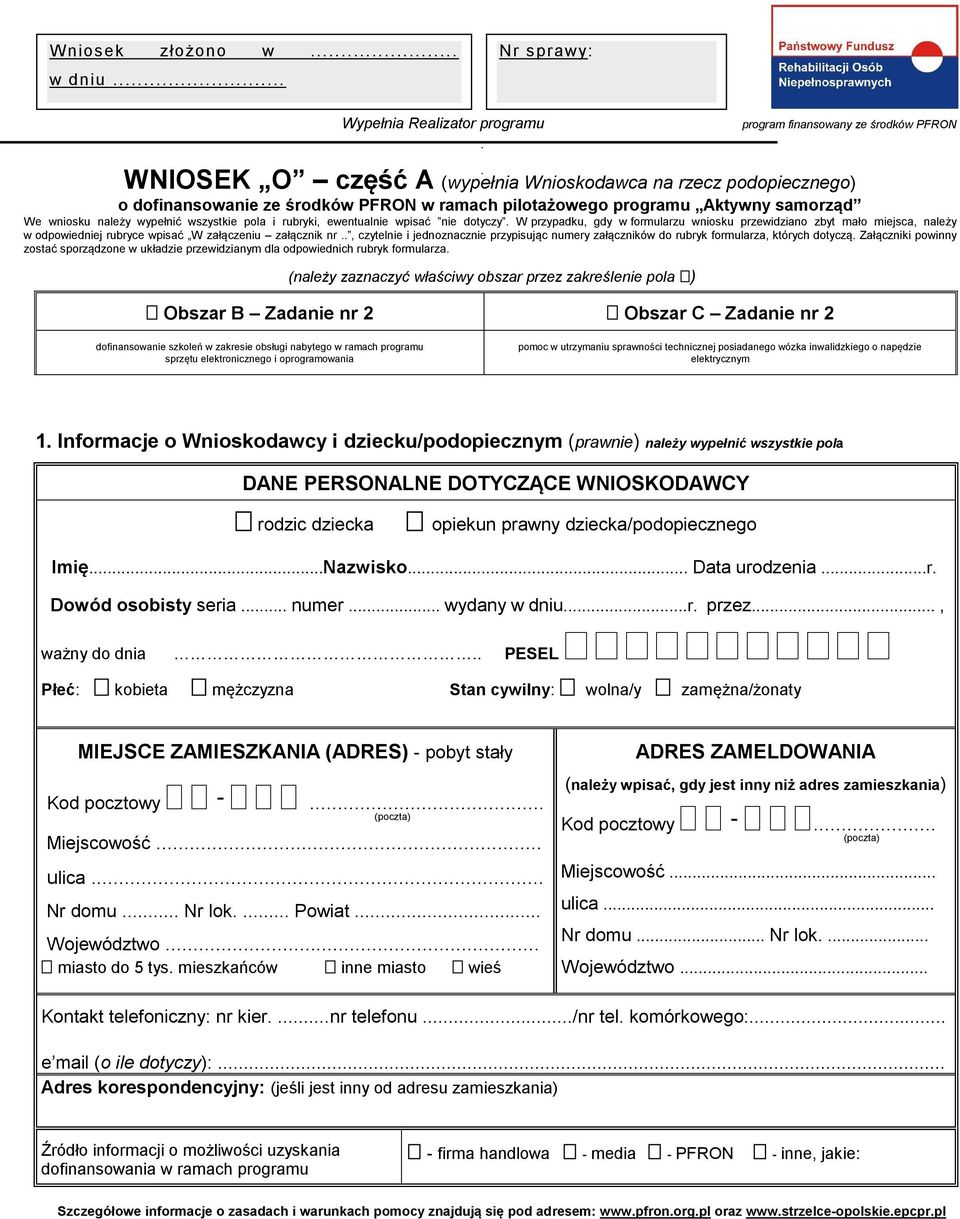 miejsca, należy w odpowiedniej rubryce wpisać W załączeniu załącznik nr, czytelnie i jednoznacznie przypisując numery załączników do rubryk formularza, których dotyczą Załączniki powinny zostać