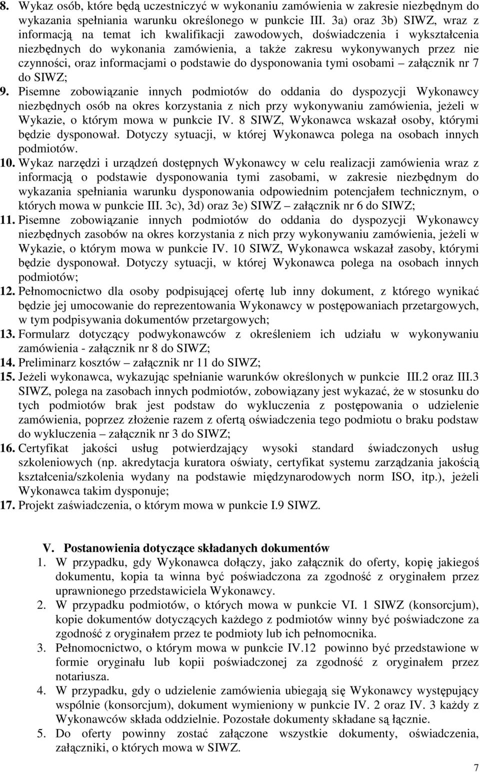 informacjami o podstawie do dysponowania tymi osobami załącznik nr 7 do SIWZ; 9.