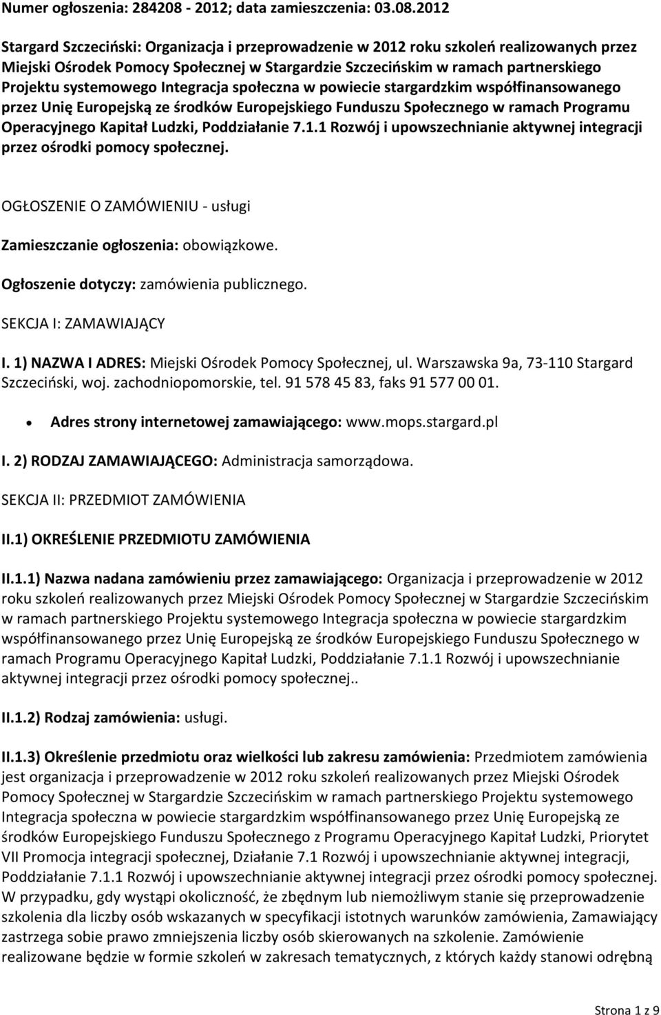 2012 Stargard Szczeciński: Organizacja i przeprowadzenie w 2012 roku szkoleń realizowanych przez Miejski Ośrodek Pomocy Społecznej w Stargardzie Szczecińskim w ramach partnerskiego Projektu
