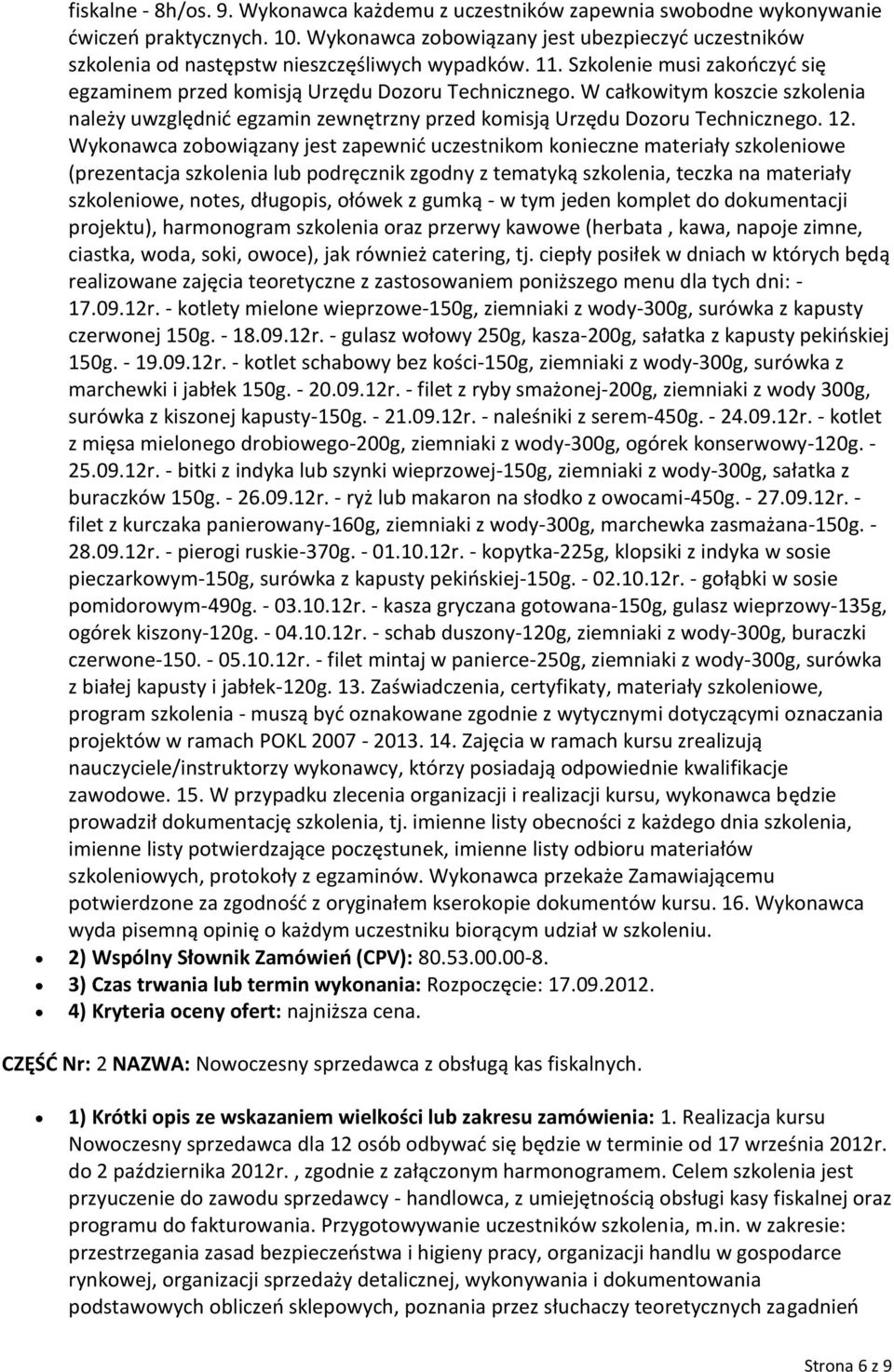 W całkowitym koszcie szkolenia należy uwzględnić egzamin zewnętrzny przed komisją Urzędu Dozoru Technicznego. 12.