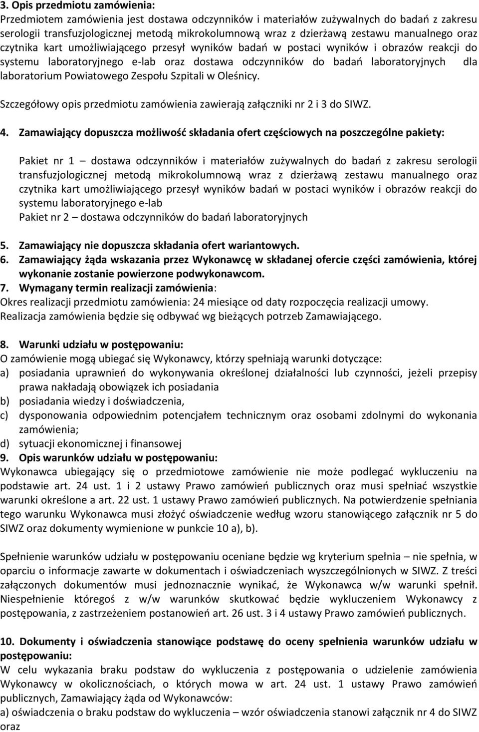 laboratorium Powiatowego Zespołu Szpitali w Oleśnicy. Szczegółowy opis przedmiotu zamówienia zawierają załączniki nr 2 i 3 do SIWZ. 4.
