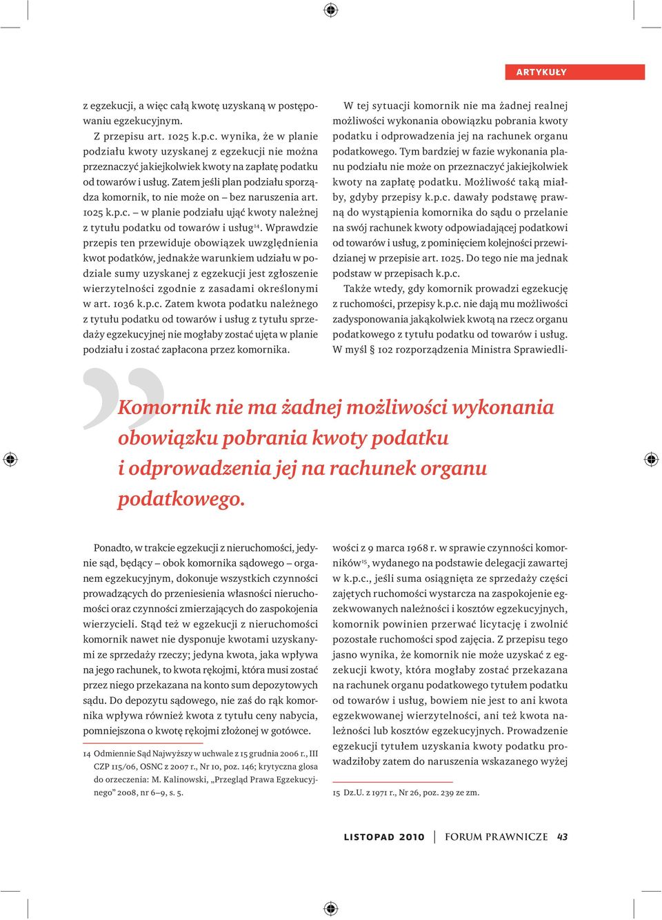 Wprawdzie przepis ten przewiduje obowiązek uwzględnienia kwot podatków, jednakże warunkiem udziału w podziale sumy uzyskanej z egzekucji jest zgłoszenie wierzytelności zgodnie z zasadami określonymi