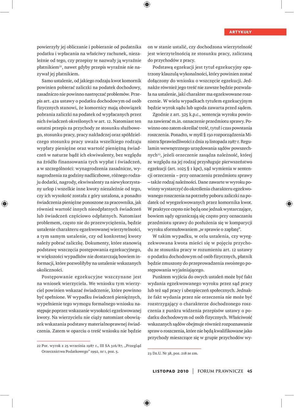 42a ustawy o podatku dochodowym od osób fizycznych stanowi, że komornicy mają obowiązek pobrania zaliczki na podatek od wypłacanych przez nich świadczeń określonych w art. 12.