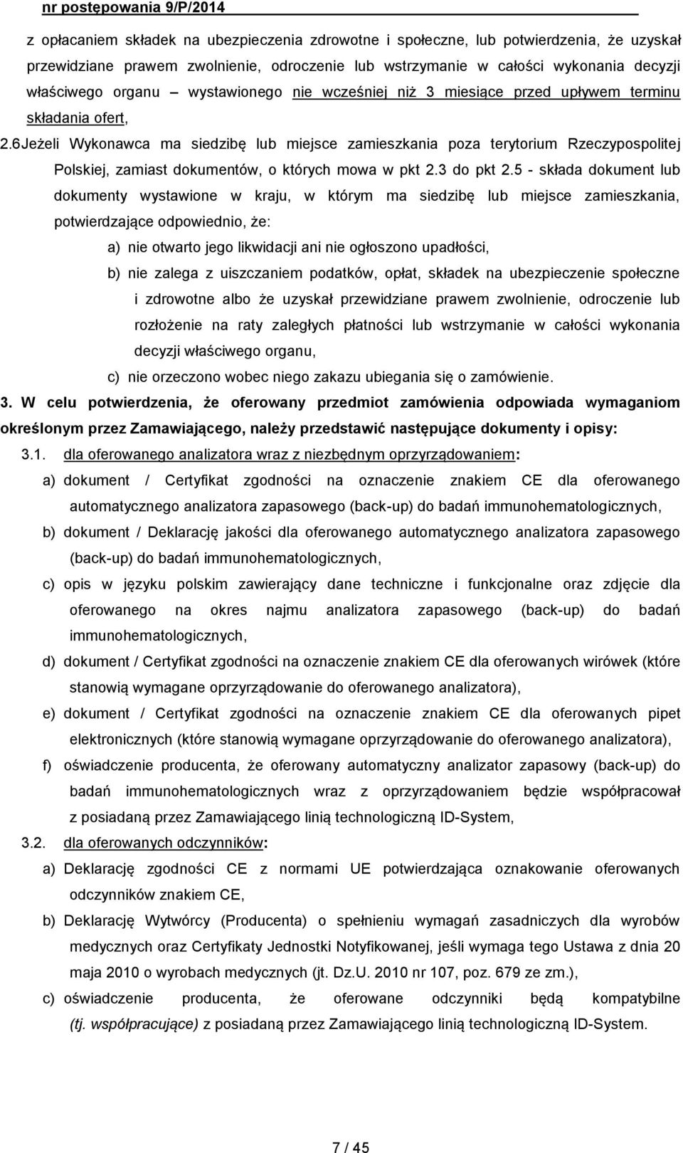 6 Jeżeli Wykonawca ma siedzibę lub miejsce zamieszkania poza terytorium Rzeczypospolitej Polskiej, zamiast dokumentów, o których mowa w pkt 2.3 do pkt 2.