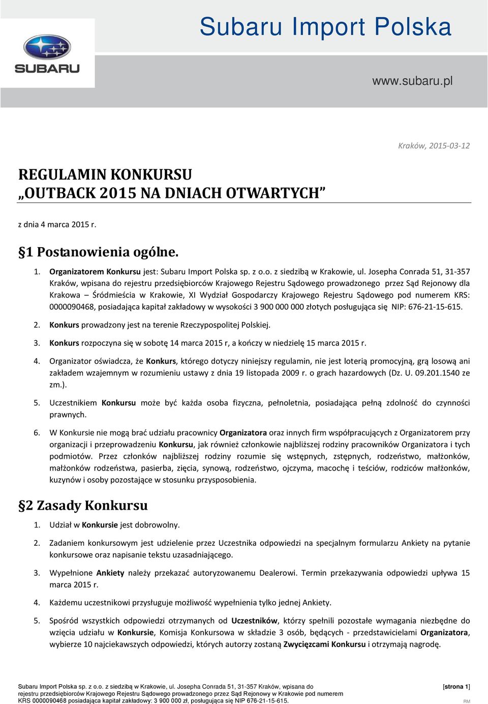 Rejestru Sądowego pod numerem KRS: 0000090468, posiadająca kapitał zakładowy w wysokości 3 900 000 000 złotych posługująca się NIP: 676-21-15-615. 2.