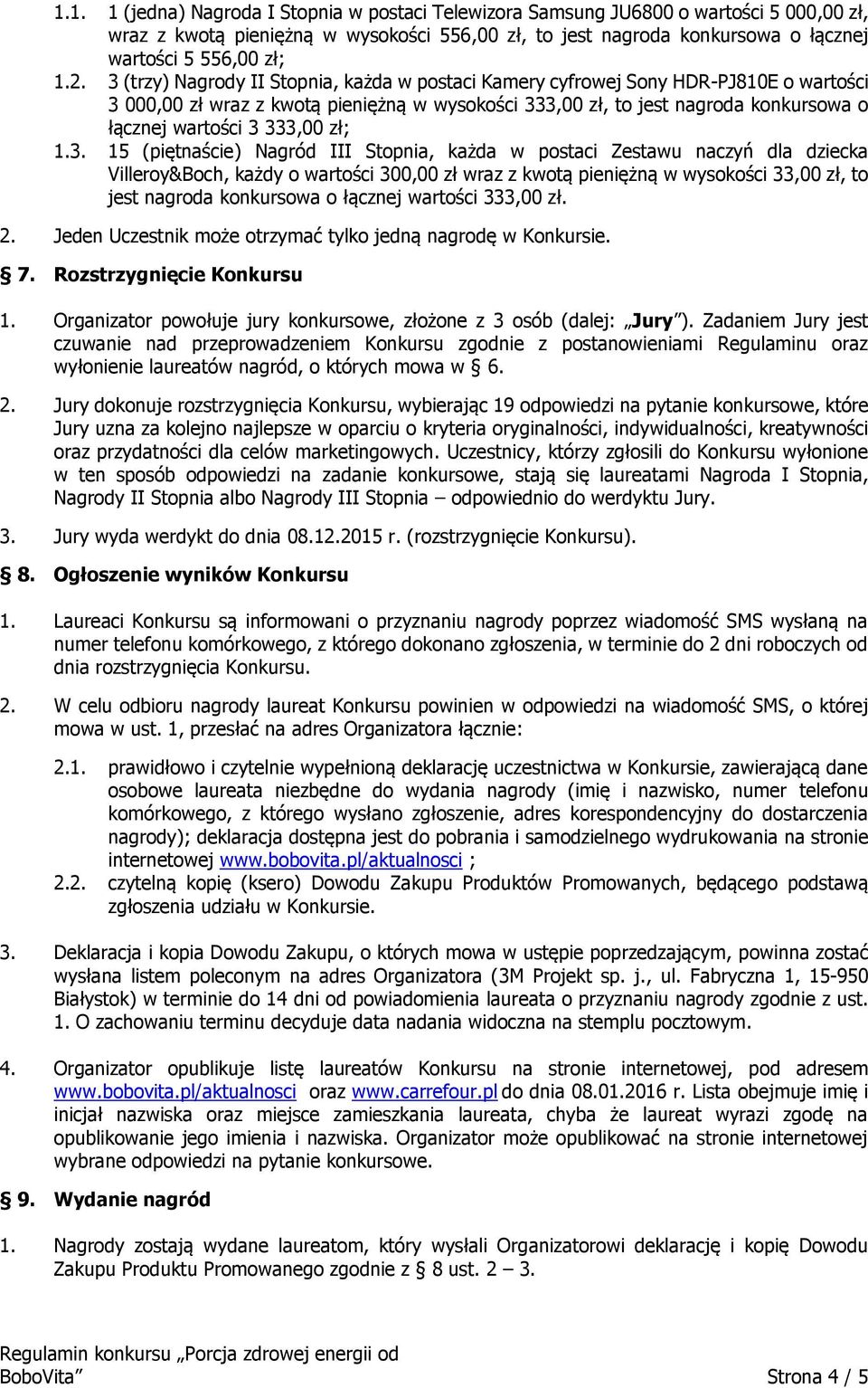 333,00 zł; 1.3. 15 (piętnaście) Nagród III Stopnia, każda w postaci Zestawu naczyń dla dziecka Villeroy&Boch, każdy o wartości 300,00 zł wraz z kwotą pieniężną w wysokości 33,00 zł, to jest nagroda