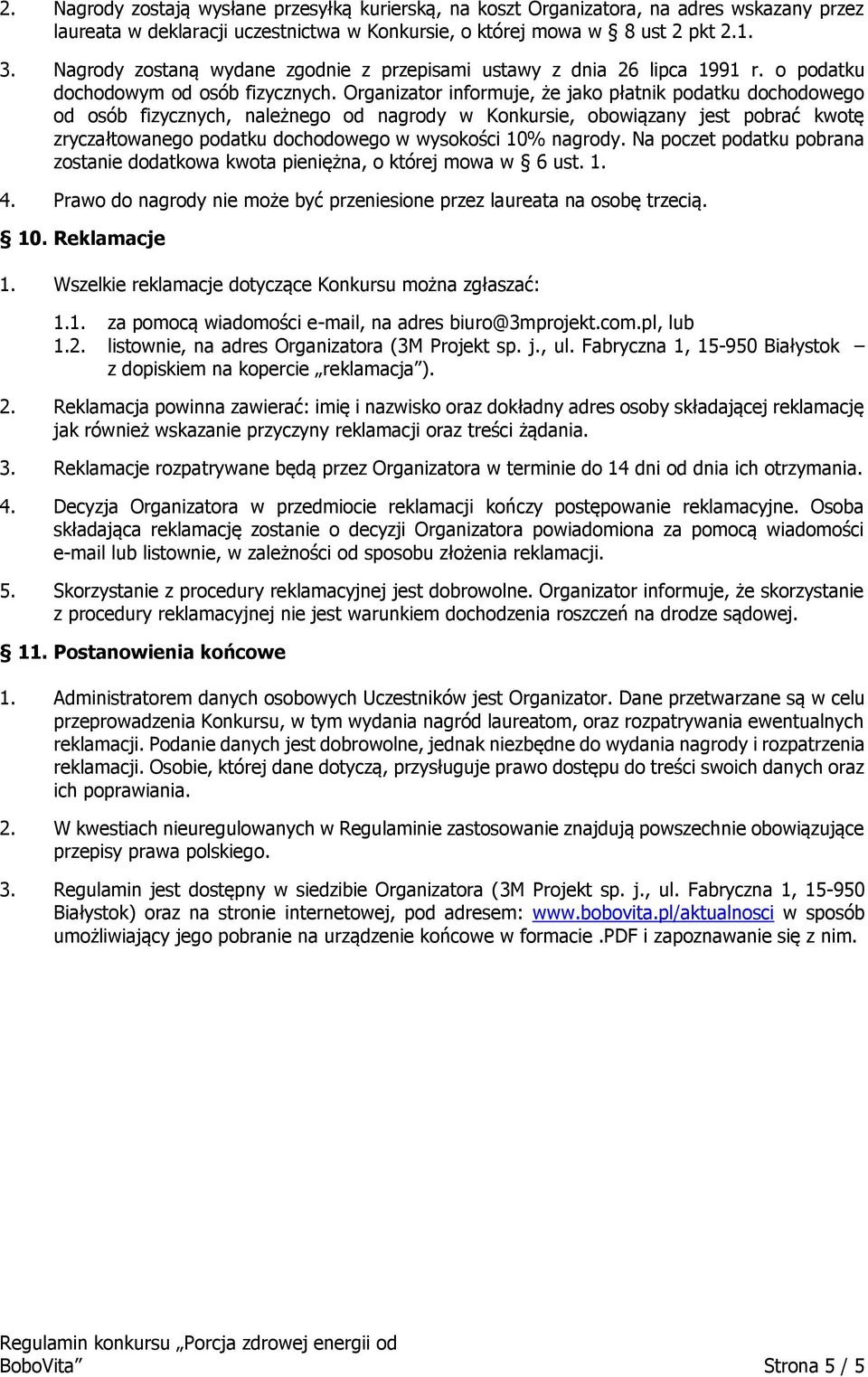 Organizator informuje, że jako płatnik podatku dochodowego od osób fizycznych, należnego od nagrody w Konkursie, obowiązany jest pobrać kwotę zryczałtowanego podatku dochodowego w wysokości 10%