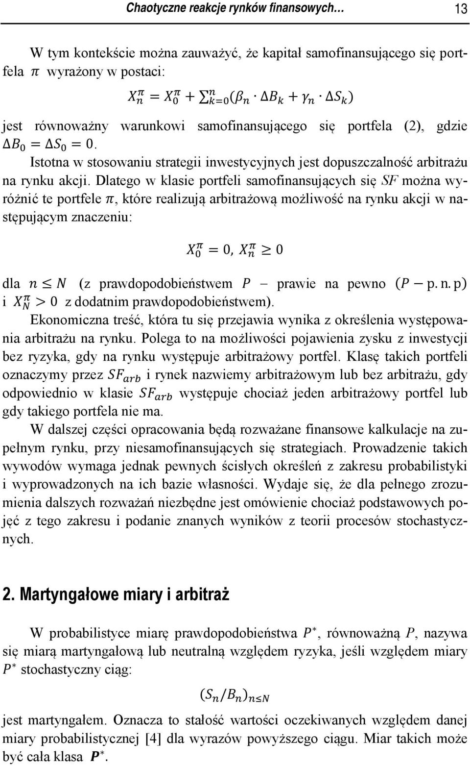 Dlaego w klasie porfeli samofinansujących się SF można wyróżnić e porfele, kóre realizują arbirażową możliwość na rynku akcji w nasępującym znaczeniu: =0, 0 dla z prawdopodobieńswem prawie na pewno p.