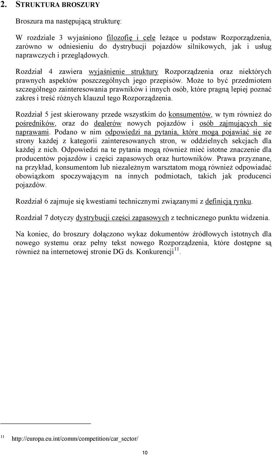 Może to być przedmiotem szczególnego zainteresowania prawników i innych osób, które pragną lepiej poznać zakres i treść różnych klauzul tego Rozporządzenia.