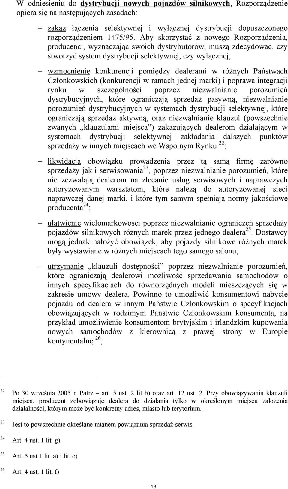 dealerami w różnych Państwach Członkowskich (konkurencji w ramach jednej marki) i poprawa integracji rynku w szczególności poprzez niezwalnianie porozumień dystrybucyjnych, które ograniczają sprzedaż