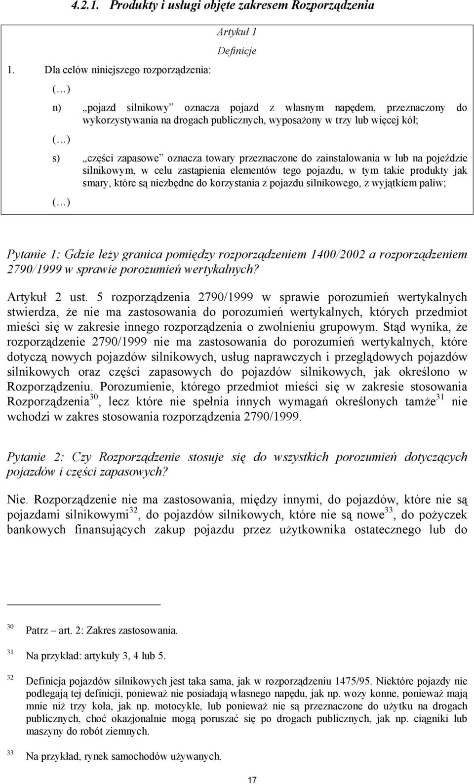 zapasowe oznacza towary przeznaczone do zainstalowania w lub na pojeździe silnikowym, w celu zastąpienia elementów tego pojazdu, w tym takie produkty jak smary, które są niezbędne do korzystania z