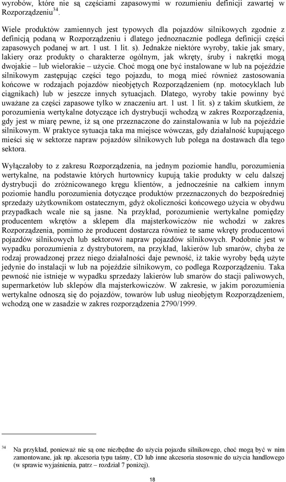 s). Jednakże niektóre wyroby, takie jak smary, lakiery oraz produkty o charakterze ogólnym, jak wkręty, śruby i nakrętki mogą dwojakie lub wielorakie użycie.