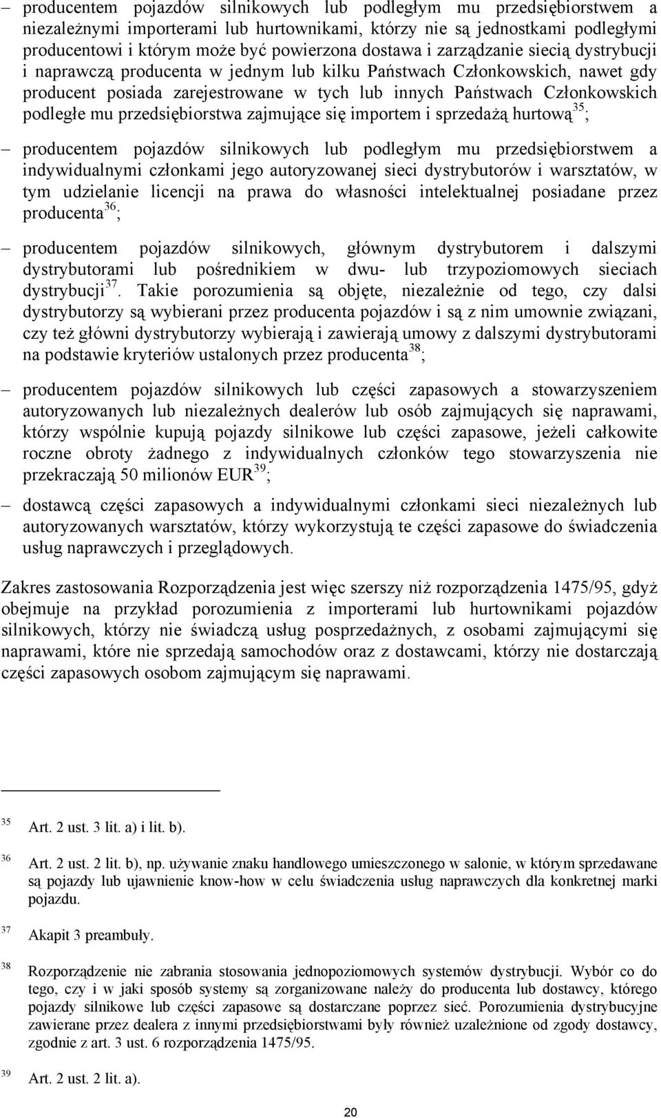 przedsiębiorstwa zajmujące się importem i sprzedażą hurtową 35 ; producentem pojazdów silnikowych lub podległym mu przedsiębiorstwem a indywidualnymi członkami jego autoryzowanej sieci dystrybutorów