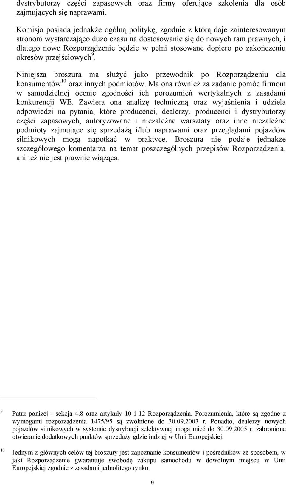 pełni stosowane dopiero po zakończeniu okresów przejściowych 9. Niniejsza broszura ma służyć jako przewodnik po Rozporządzeniu dla konsumentów 10 oraz innych podmiotów.