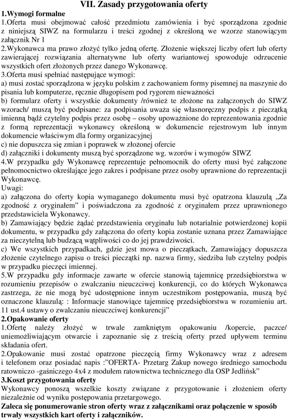 Wykonawca ma prawo złożyć tylko jedną ofertę.