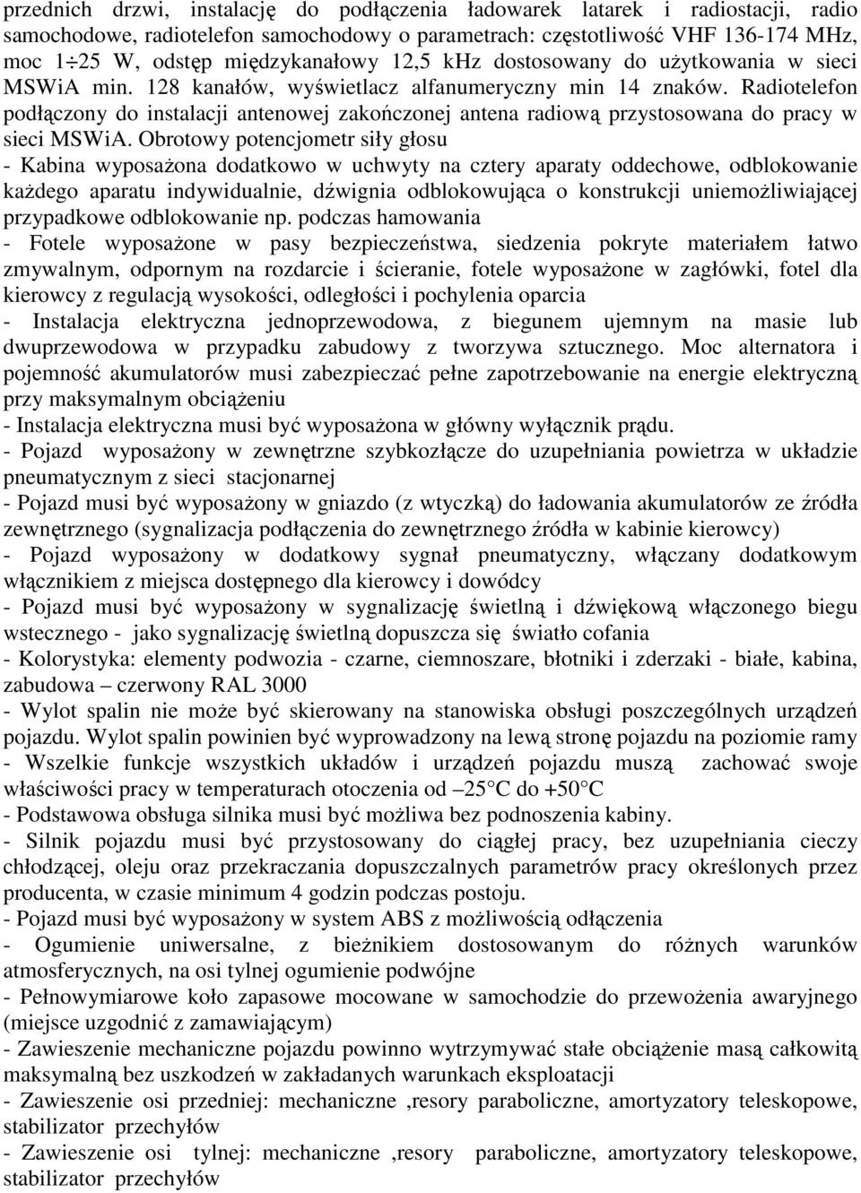 Radiotelefon podłączony do instalacji antenowej zakończonej antena radiową przystosowana do pracy w sieci MSWiA.