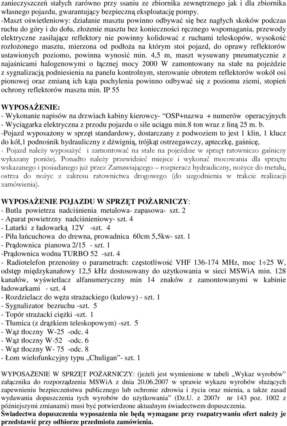 reflektory nie powinny kolidować z ruchami teleskopów, wysokość rozłożonego masztu, mierzona od podłoża na którym stoi pojazd, do oprawy reflektorów ustawionych poziomo, powinna wynosić min.
