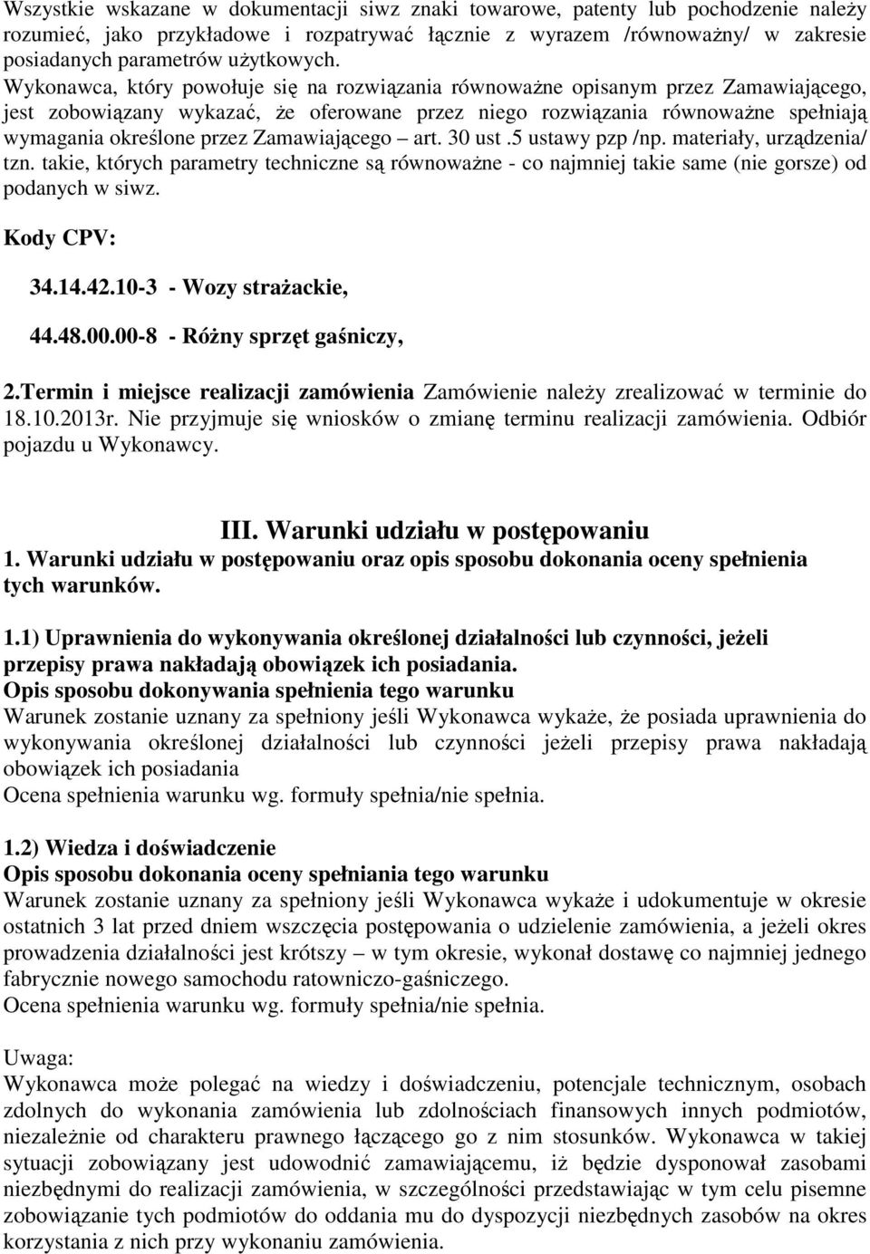 Wykonawca, który powołuje się na rozwiązania równoważne opisanym przez Zamawiającego, jest zobowiązany wykazać, że oferowane przez niego rozwiązania równoważne spełniają wymagania określone przez