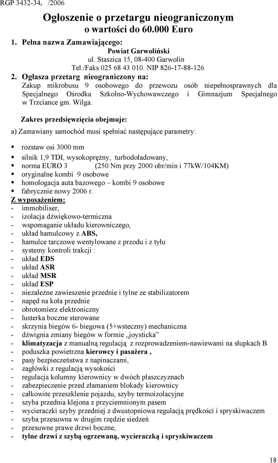 Ogłasza przetarg nieograniczony na: Zakup mikrobusu 9 osobowego do przewozu osób niepełnosprawnych dla Specjalnego Ośrodka Szkolno-Wychowawczego i Gimnazjum Specjalnego w Trzciance gm. Wilga.