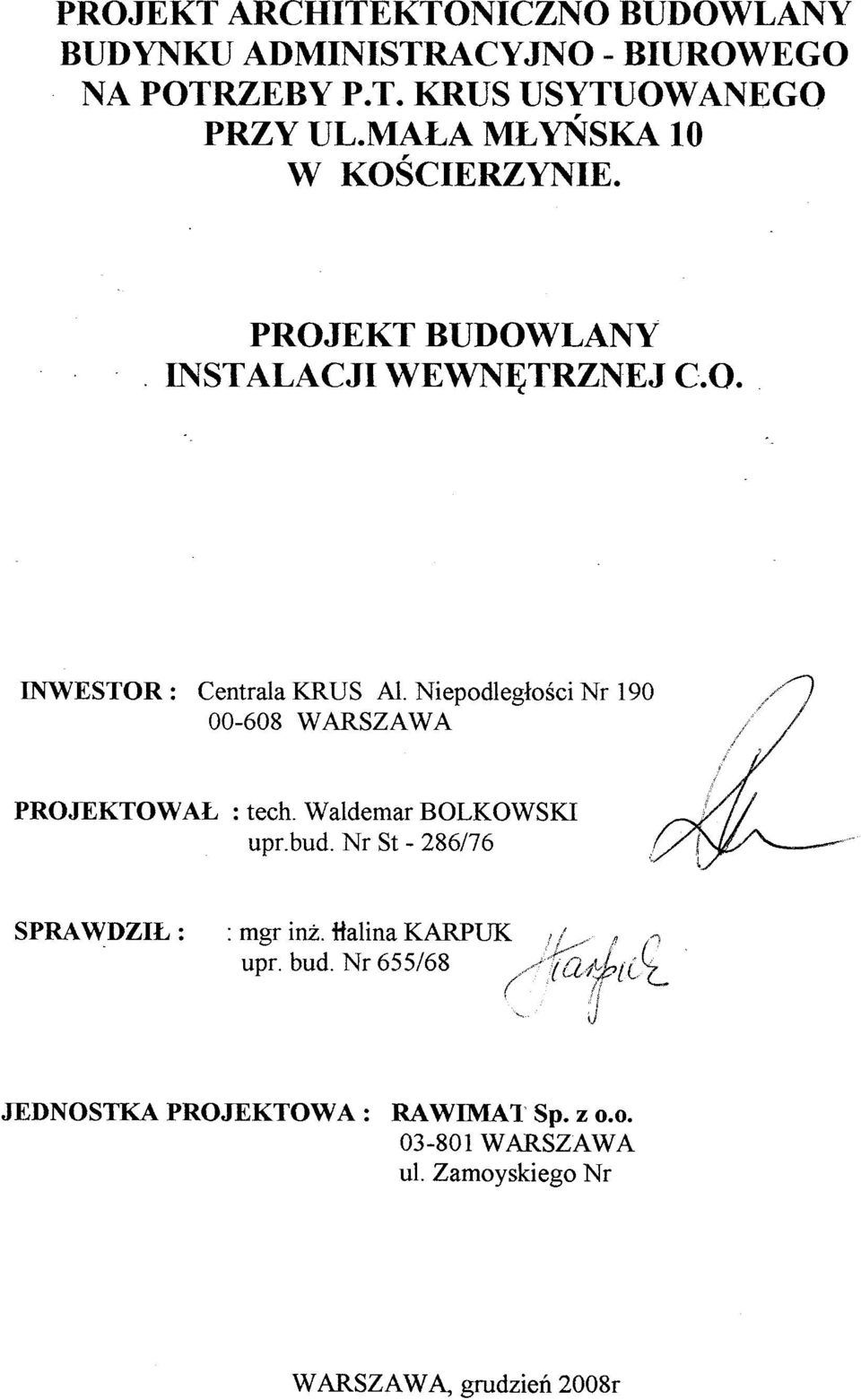 Niepodległości Nr 190 00-608 WARSZAWA PROJEKTOWAŁ : tech. Waldemar BOLKOWSKI upr.bud. Nr St - 286176 : mgr inż.