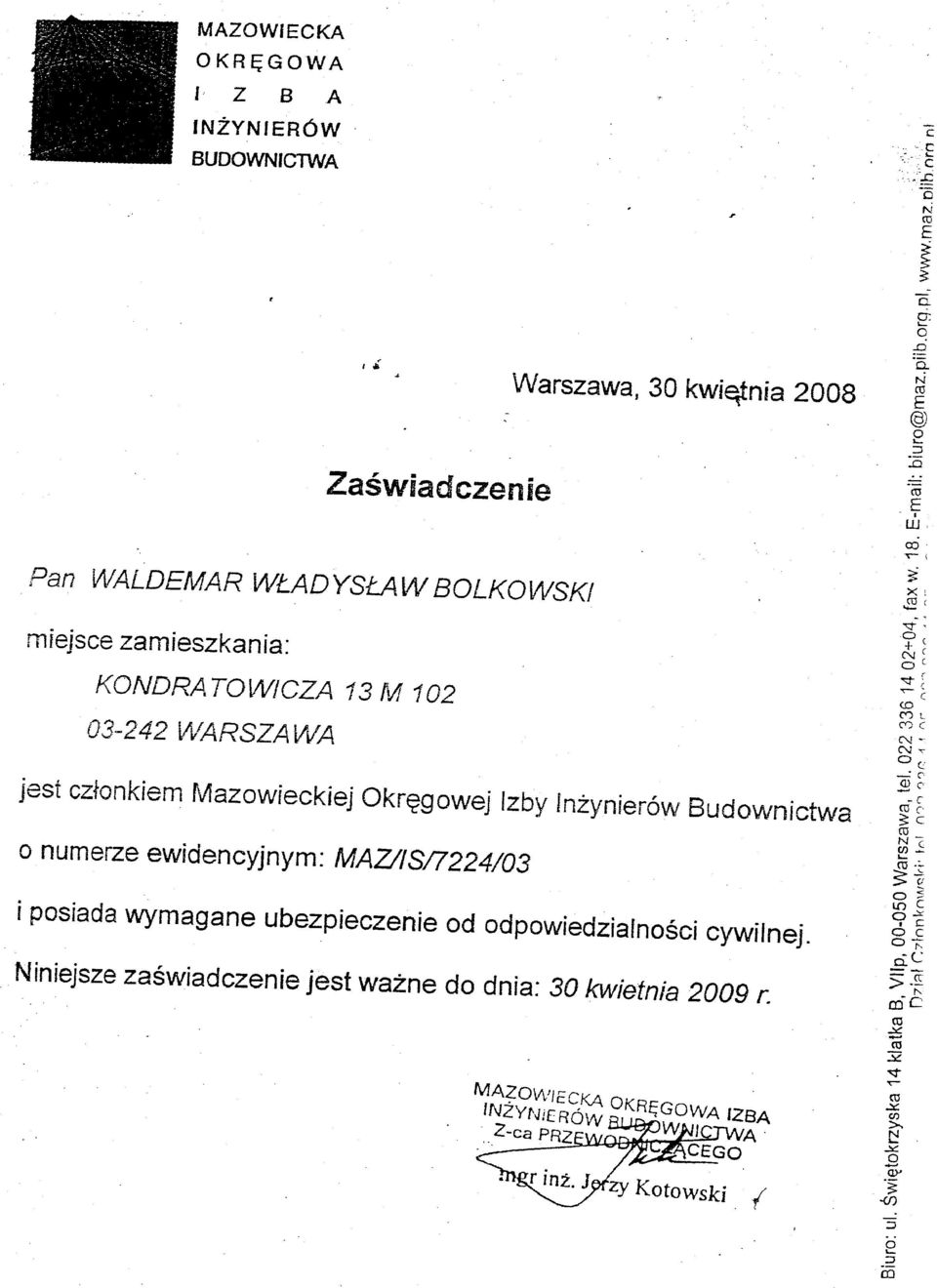 , C <D C'0L C'0( jest członkiem Mazowieckiej Okręgowej Izby Inżynierów Budownictwa o numerze ewidencyjnym: MAZlISn224/03 i posiada